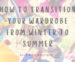 How to Transition Your Wardrobe from Winter to Summer