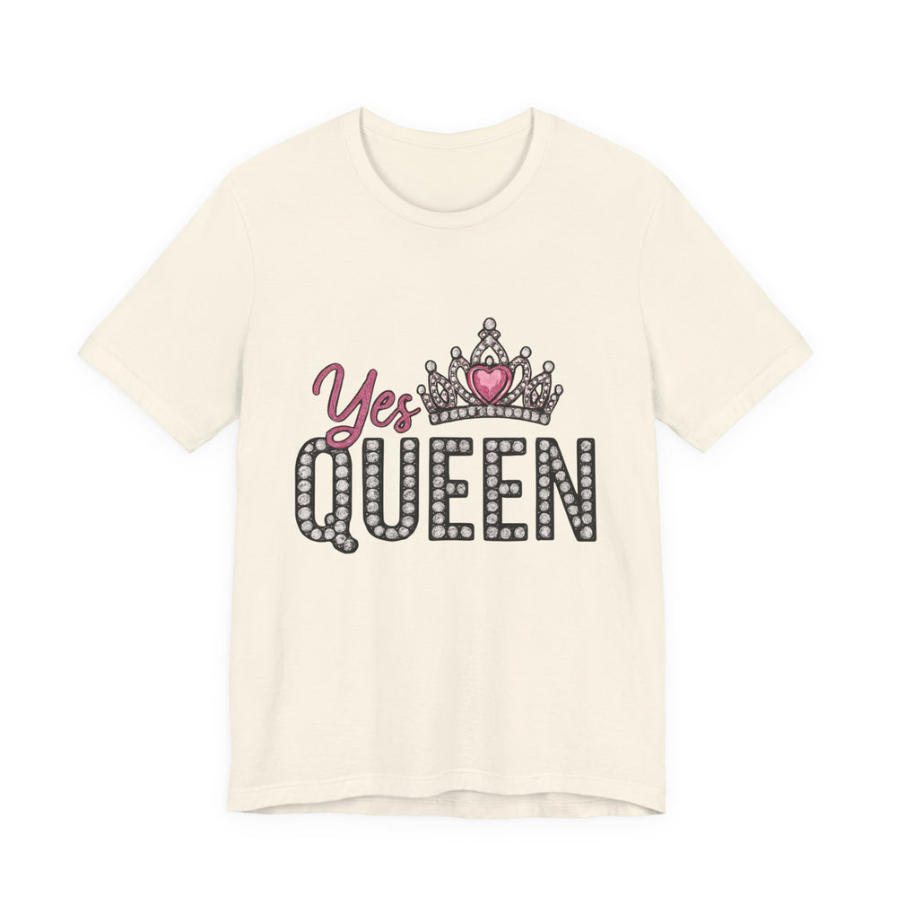 Yes Queen Graphic Tee, Empowerment Shirt, Birthday Gift for Her, Motivational Unisex T-Shirt, Fashion Statement, Affirmation Top