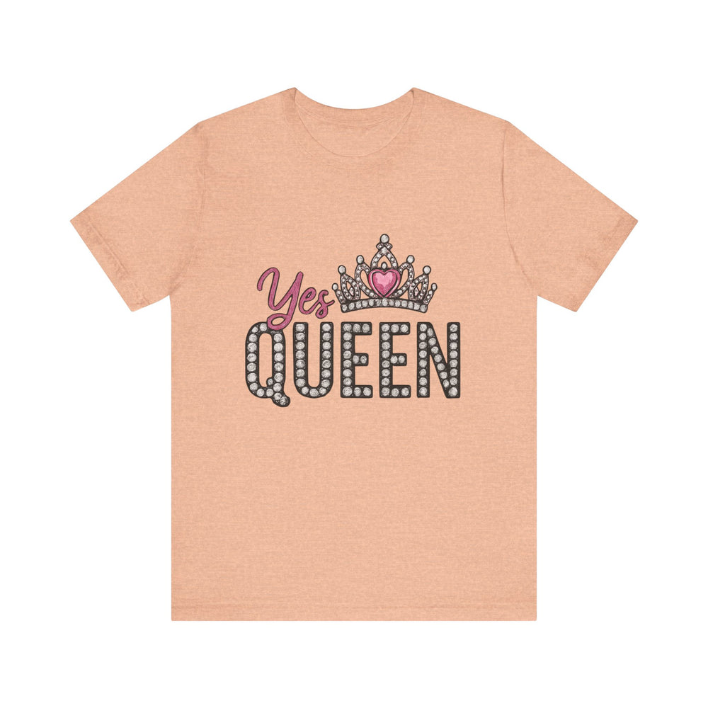 Yes Queen Graphic Tee, Empowerment Shirt, Birthday Gift for Her, Motivational Unisex T-Shirt, Fashion Statement, Affirmation Top