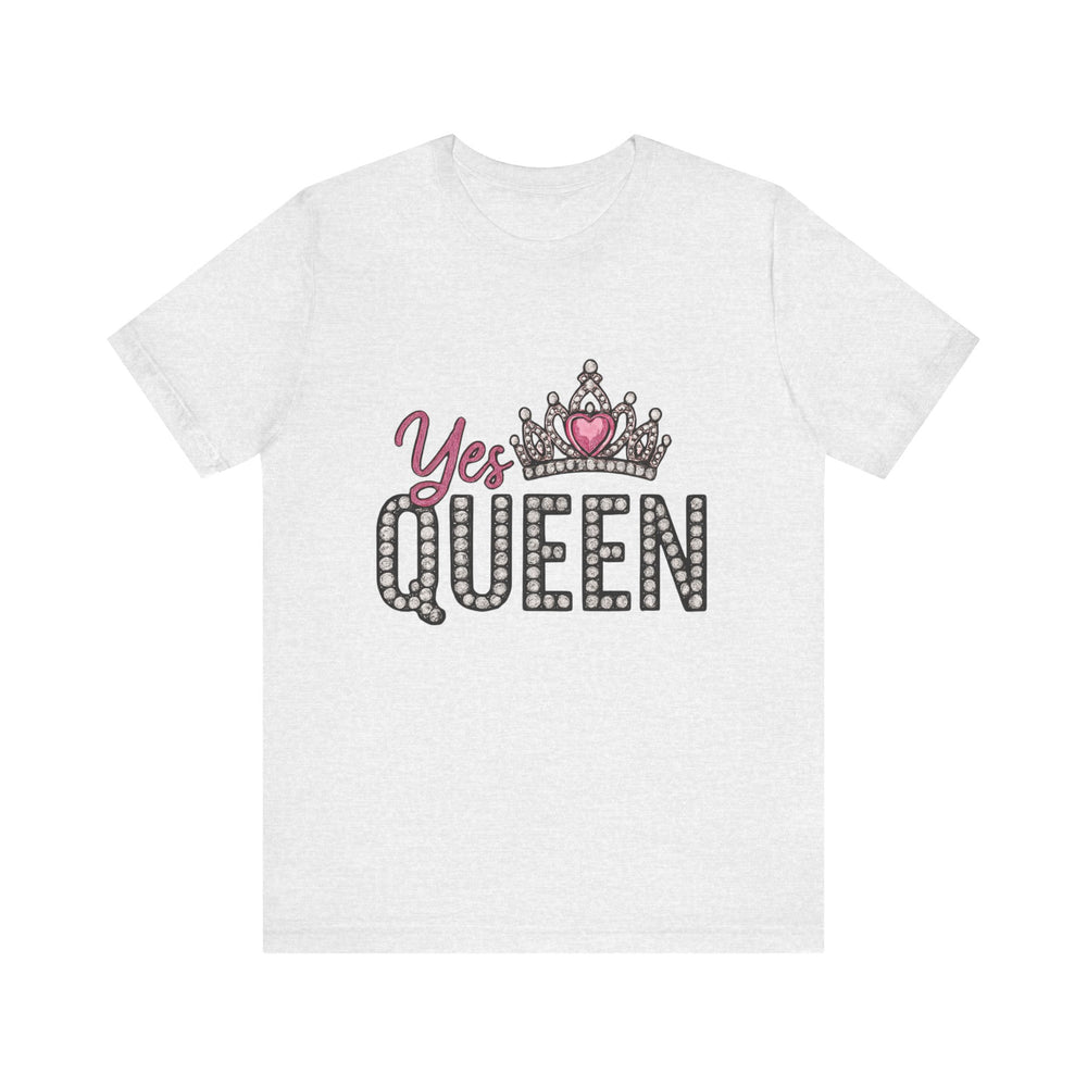 Yes Queen Graphic Tee, Empowerment Shirt, Birthday Gift for Her, Motivational Unisex T-Shirt, Fashion Statement, Affirmation Top