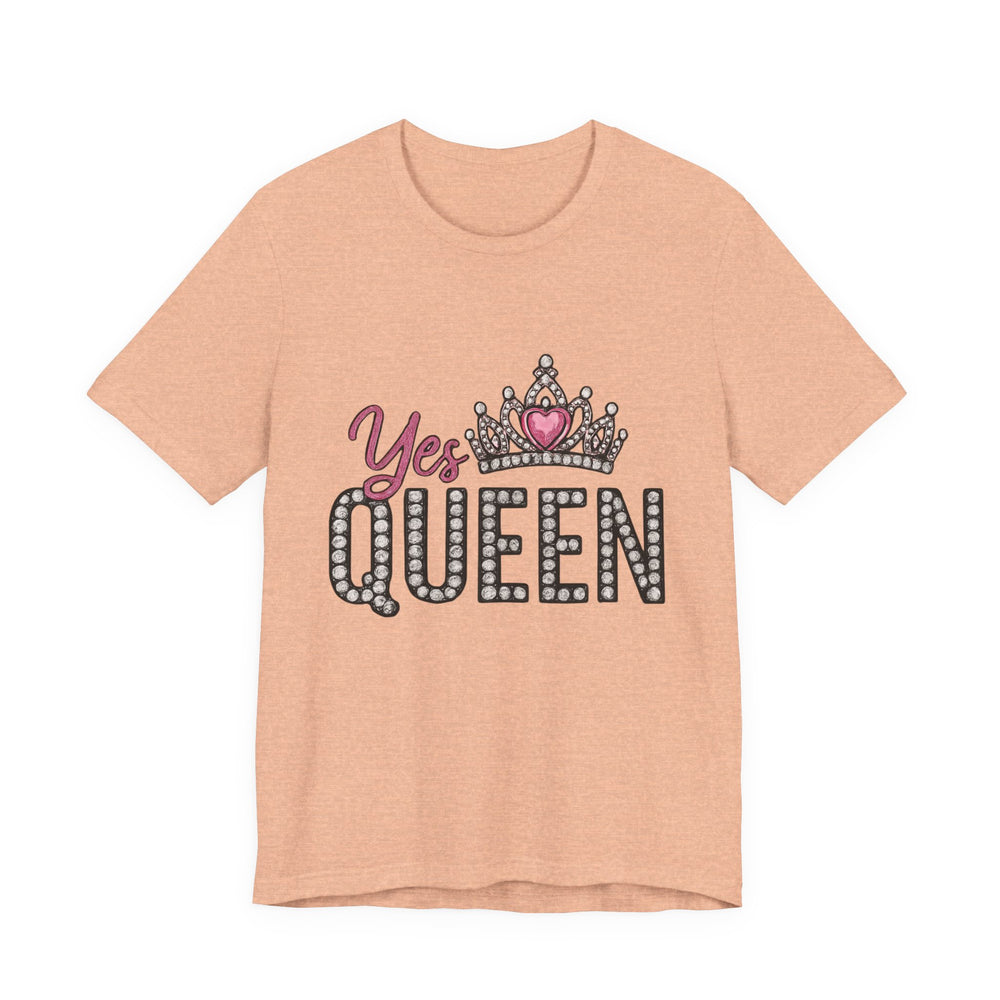 Yes Queen Graphic Tee, Empowerment Shirt, Birthday Gift for Her, Motivational Unisex T-Shirt, Fashion Statement, Affirmation Top