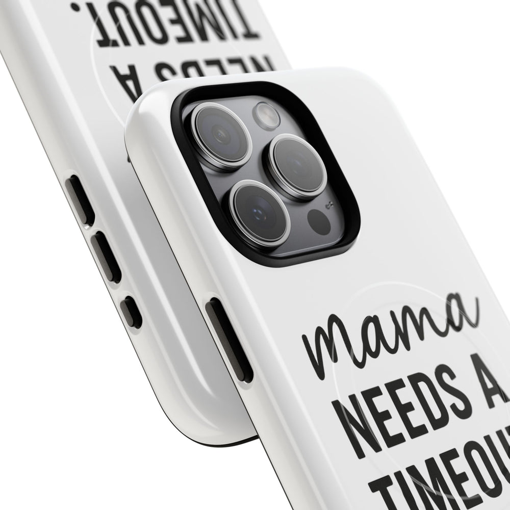 Mama Needs a Timeout Magnetic Phone Case, Tough Phone Cover for Moms, Gifts for Mother's Day, Tequila Lover's Accessory, Stylish Phone Case