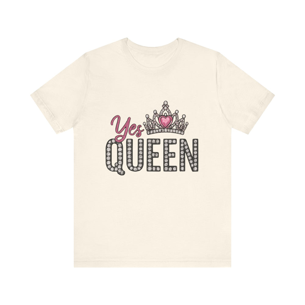 Yes Queen Graphic Tee, Empowerment Shirt, Birthday Gift for Her, Motivational Unisex T-Shirt, Fashion Statement, Affirmation Top