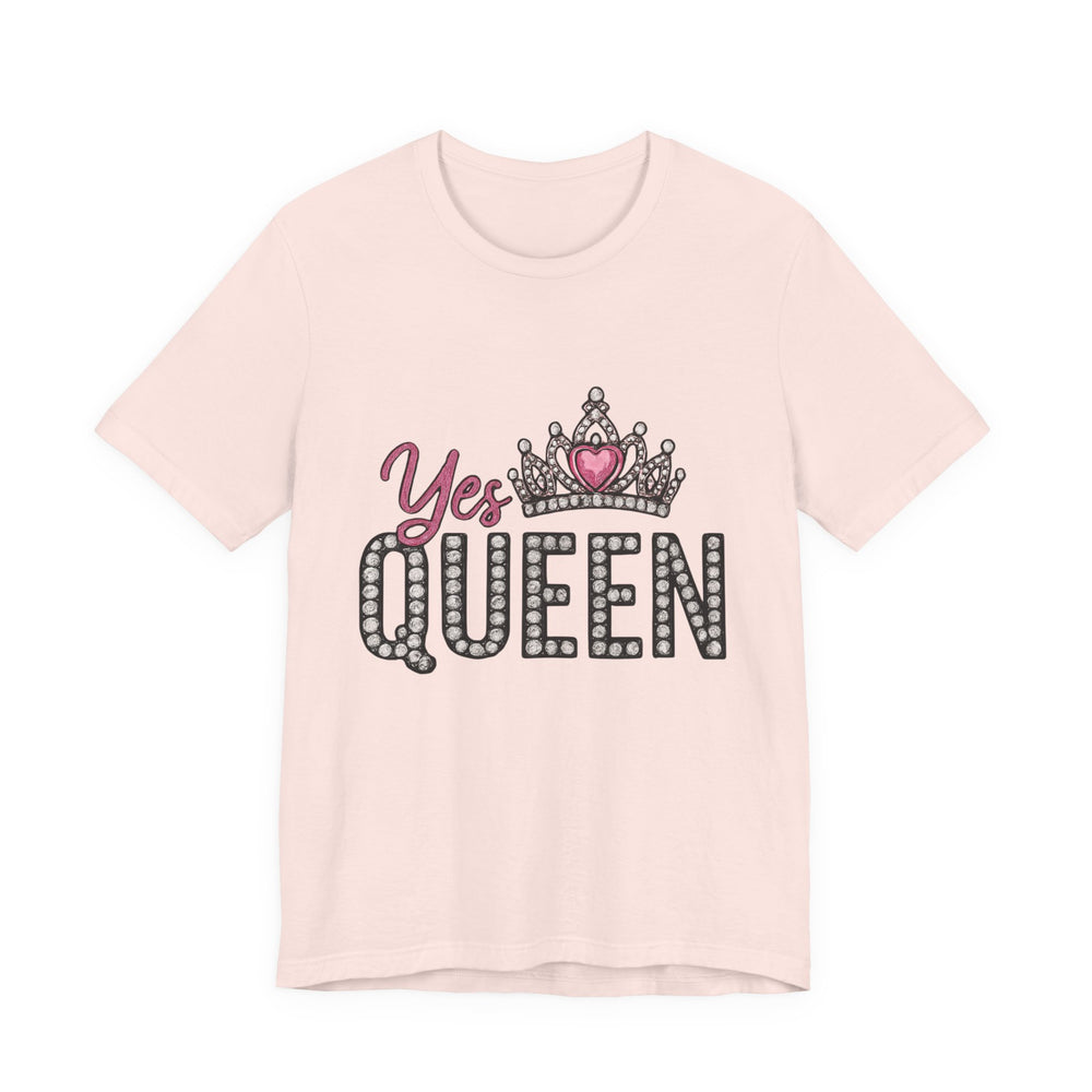 Yes Queen Graphic Tee, Empowerment Shirt, Birthday Gift for Her, Motivational Unisex T-Shirt, Fashion Statement, Affirmation Top
