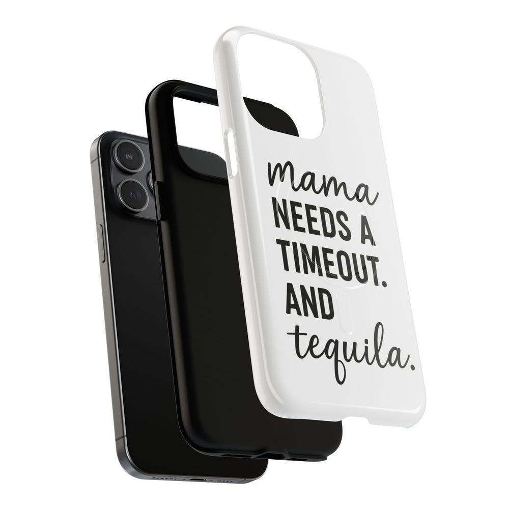Mama Needs a Timeout Magnetic Phone Case, Tough Phone Cover for Moms, Gifts for Mother's Day, Tequila Lover's Accessory, Stylish Phone Case