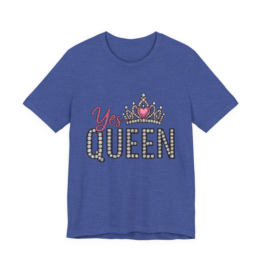 Yes Queen Graphic Tee, Empowerment Shirt, Birthday Gift for Her, Motivational Unisex T-Shirt, Fashion Statement, Affirmation Top