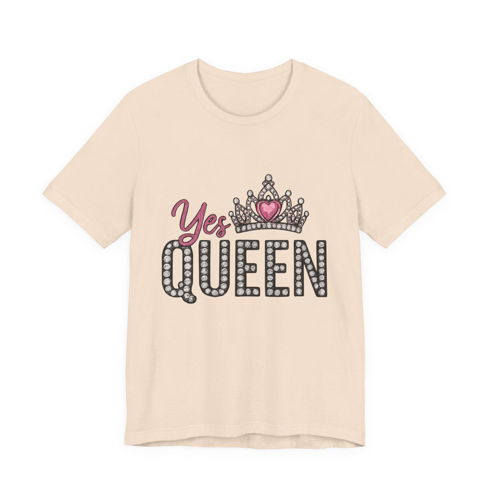 Yes Queen Graphic Tee, Empowerment Shirt, Birthday Gift for Her, Motivational Unisex T-Shirt, Fashion Statement, Affirmation Top