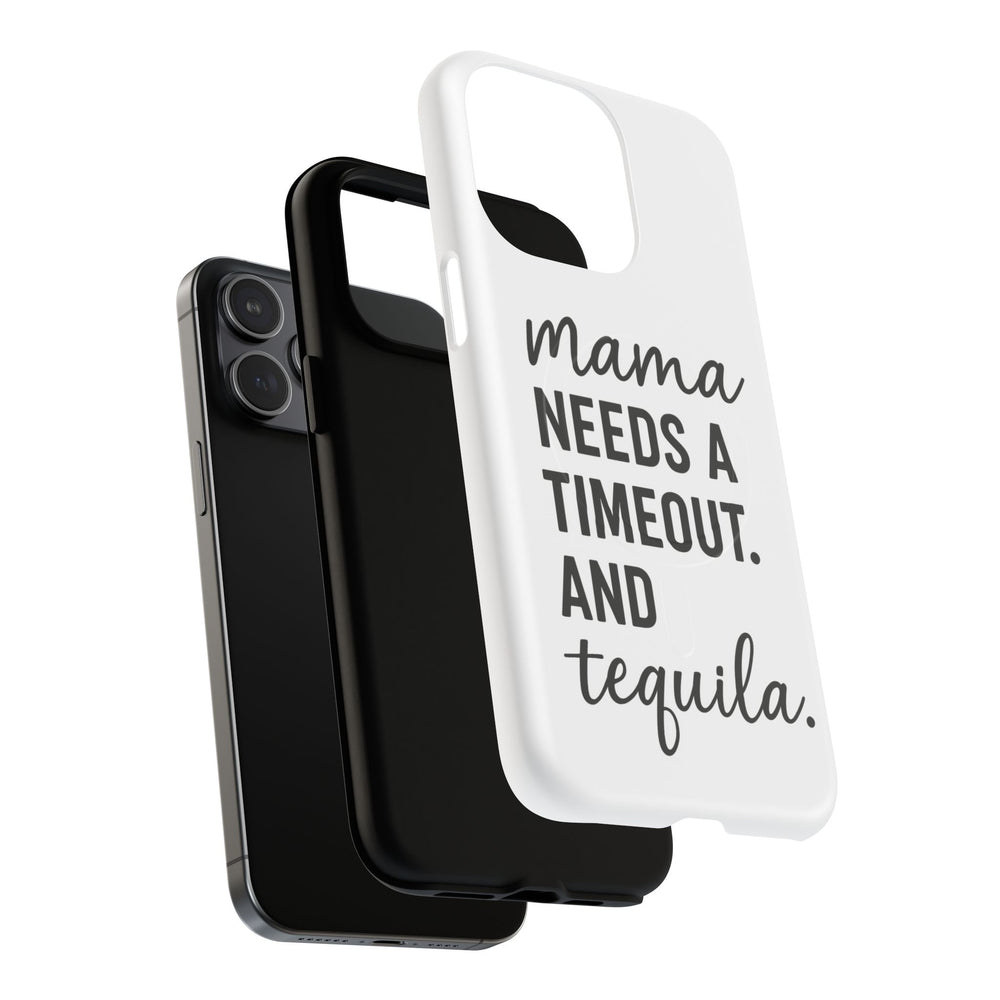 Mama Needs a Timeout Magnetic Phone Case, Tough Phone Cover for Moms, Gifts for Mother's Day, Tequila Lover's Accessory, Stylish Phone Case