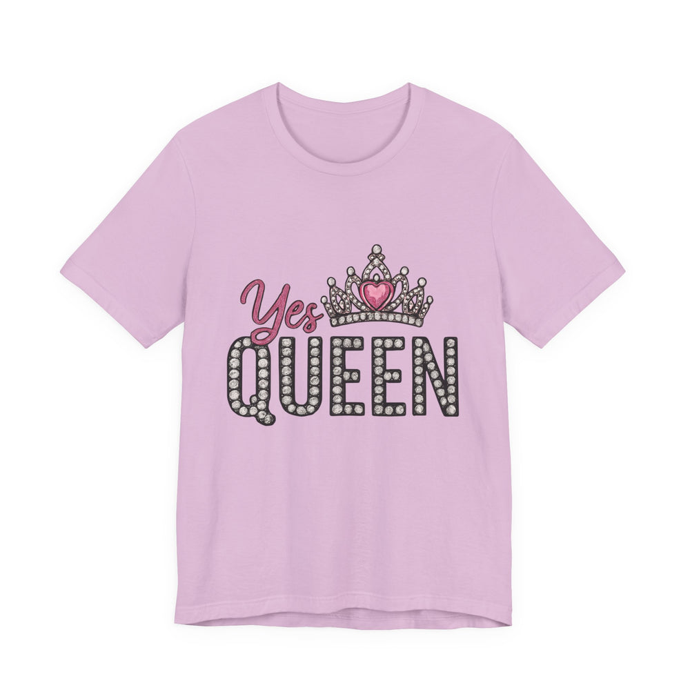 Yes Queen Graphic Tee, Empowerment Shirt, Birthday Gift for Her, Motivational Unisex T-Shirt, Fashion Statement, Affirmation Top