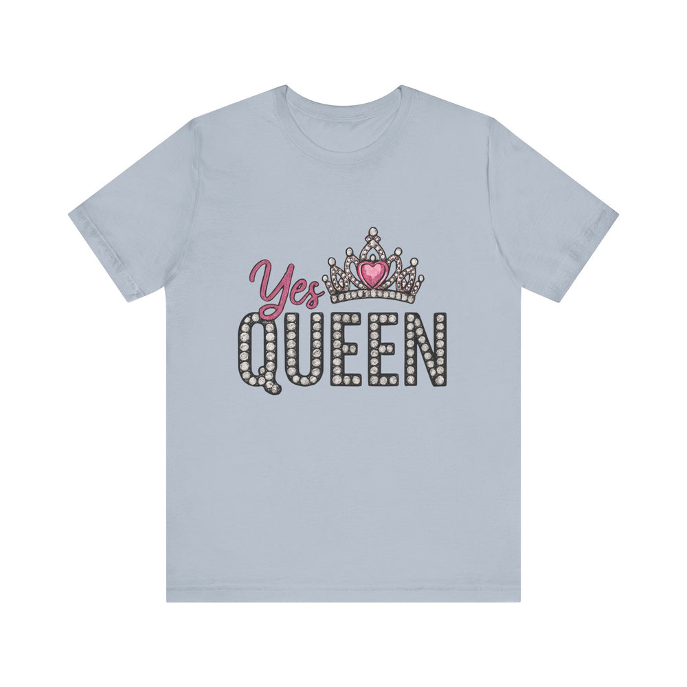 Yes Queen Graphic Tee, Empowerment Shirt, Birthday Gift for Her, Motivational Unisex T-Shirt, Fashion Statement, Affirmation Top