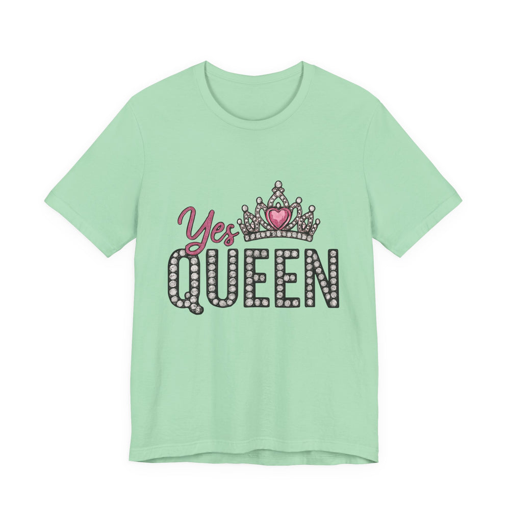 Yes Queen Graphic Tee, Empowerment Shirt, Birthday Gift for Her, Motivational Unisex T-Shirt, Fashion Statement, Affirmation Top