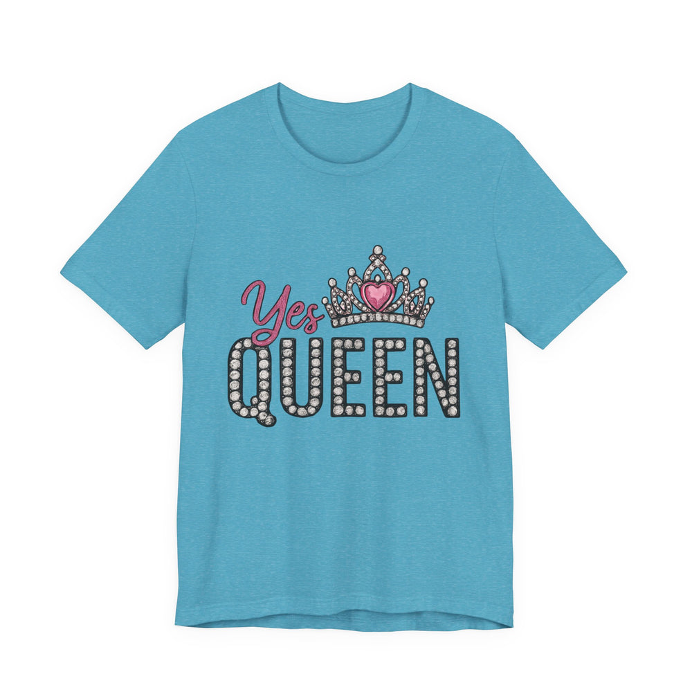 Yes Queen Graphic Tee, Empowerment Shirt, Birthday Gift for Her, Motivational Unisex T-Shirt, Fashion Statement, Affirmation Top