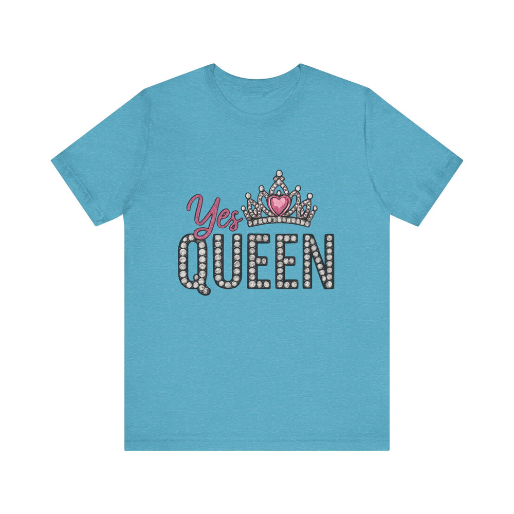 Yes Queen Graphic Tee, Empowerment Shirt, Birthday Gift for Her, Motivational Unisex T-Shirt, Fashion Statement, Affirmation Top