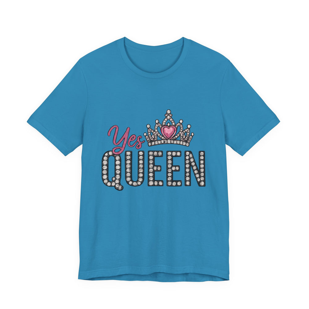 Yes Queen Graphic Tee, Empowerment Shirt, Birthday Gift for Her, Motivational Unisex T-Shirt, Fashion Statement, Affirmation Top