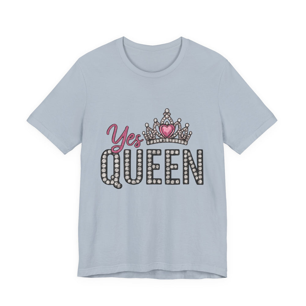 Yes Queen Graphic Tee, Empowerment Shirt, Birthday Gift for Her, Motivational Unisex T-Shirt, Fashion Statement, Affirmation Top