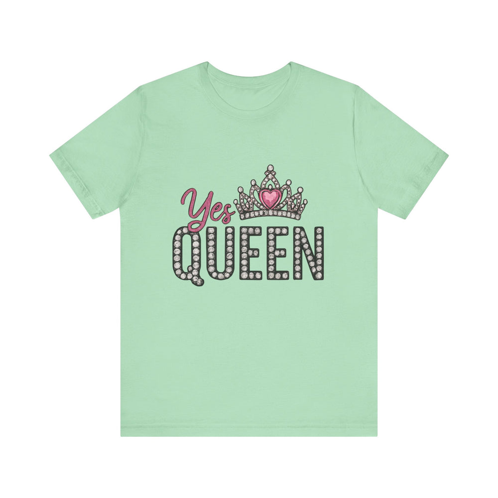 Yes Queen Graphic Tee, Empowerment Shirt, Birthday Gift for Her, Motivational Unisex T-Shirt, Fashion Statement, Affirmation Top