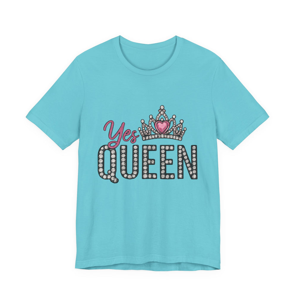 Yes Queen Graphic Tee, Empowerment Shirt, Birthday Gift for Her, Motivational Unisex T-Shirt, Fashion Statement, Affirmation Top