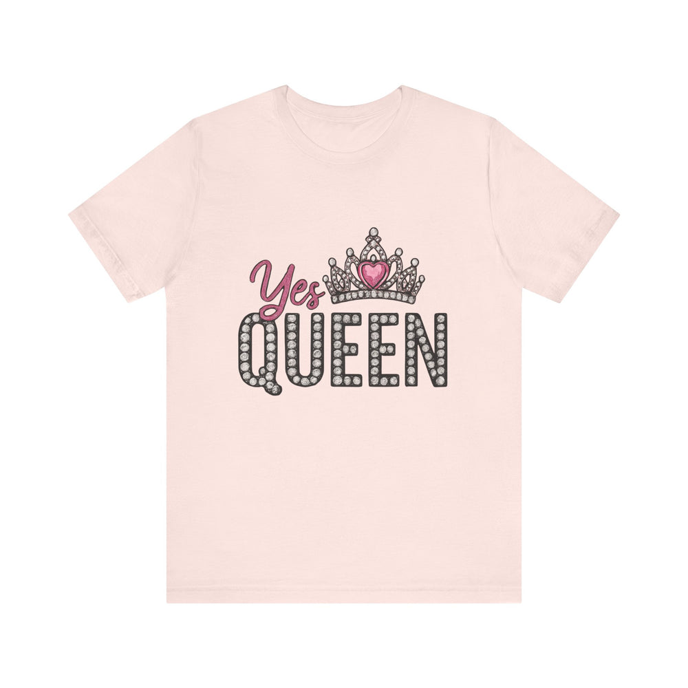 Yes Queen Graphic Tee, Empowerment Shirt, Birthday Gift for Her, Motivational Unisex T-Shirt, Fashion Statement, Affirmation Top