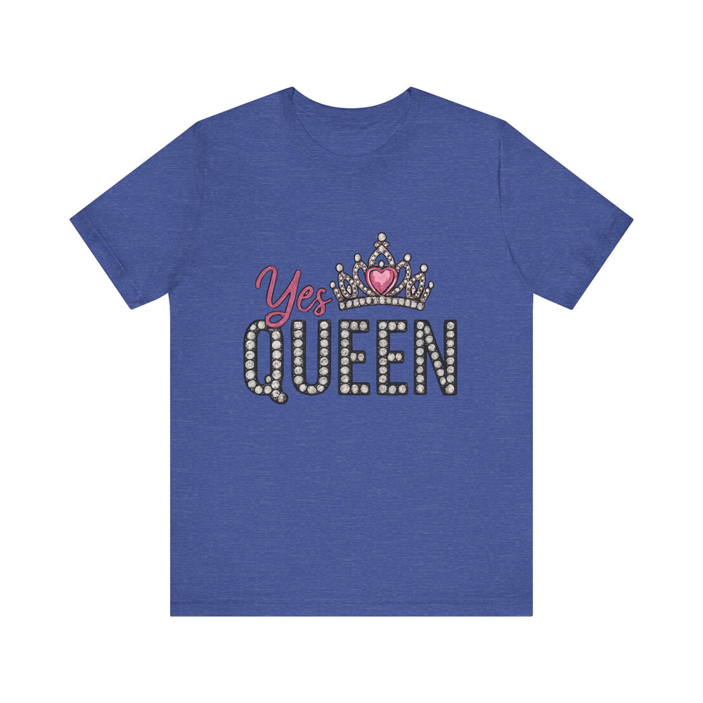 Yes Queen Graphic Tee, Empowerment Shirt, Birthday Gift for Her, Motivational Unisex T-Shirt, Fashion Statement, Affirmation Top