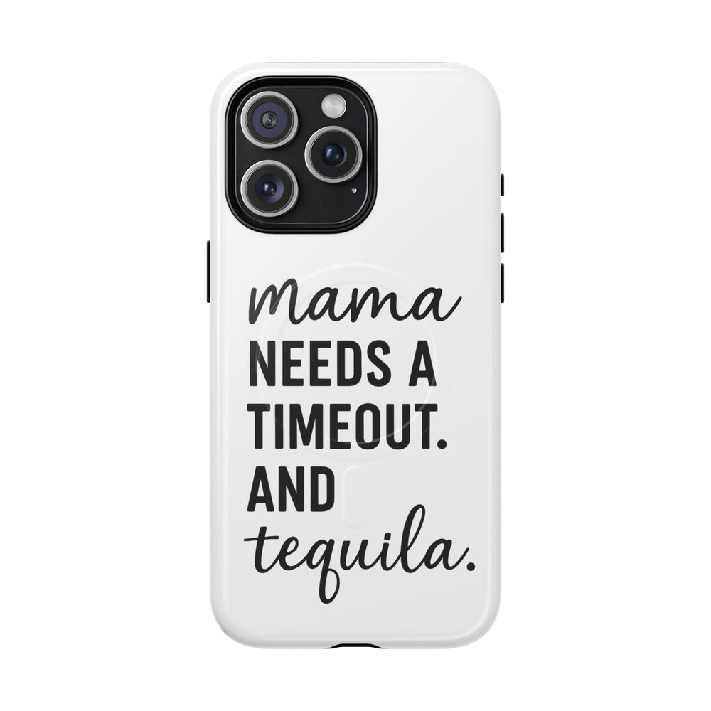 Mama Needs a Timeout Magnetic Phone Case, Tough Phone Cover for Moms, Gifts for Mother's Day, Tequila Lover's Accessory, Stylish Phone Case