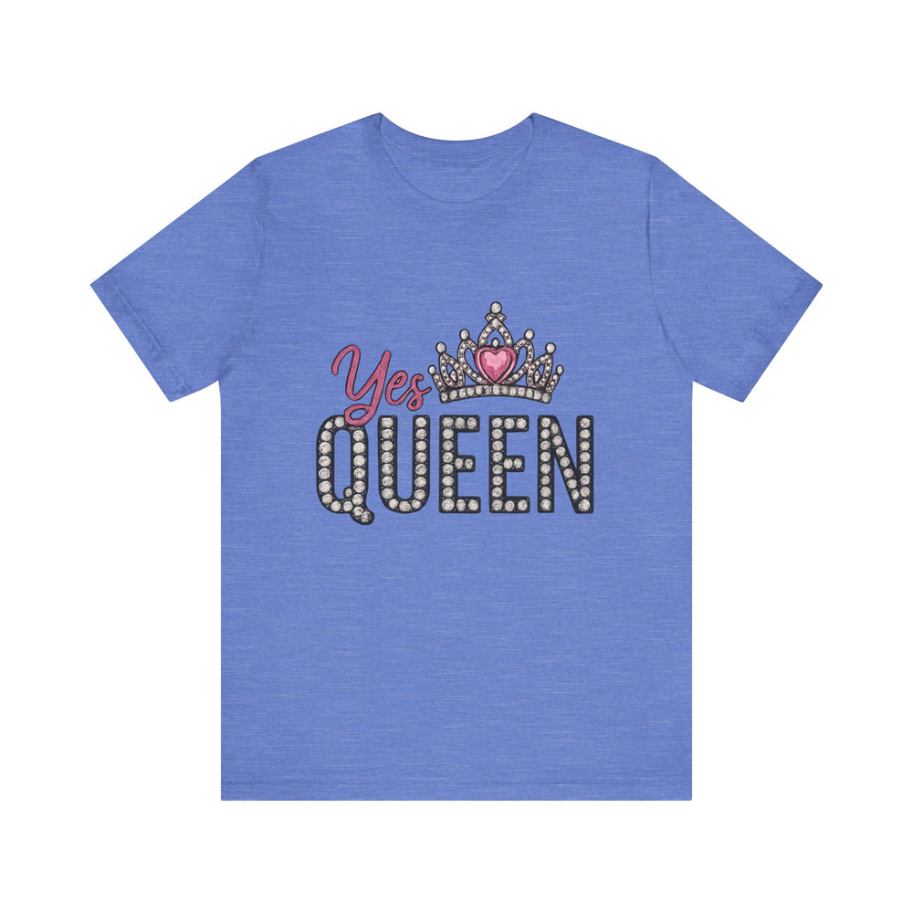 Yes Queen Graphic Tee, Empowerment Shirt, Birthday Gift for Her, Motivational Unisex T-Shirt, Fashion Statement, Affirmation Top