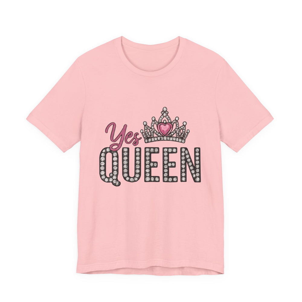 Yes Queen Graphic Tee, Empowerment Shirt, Birthday Gift for Her, Motivational Unisex T-Shirt, Fashion Statement, Affirmation Top