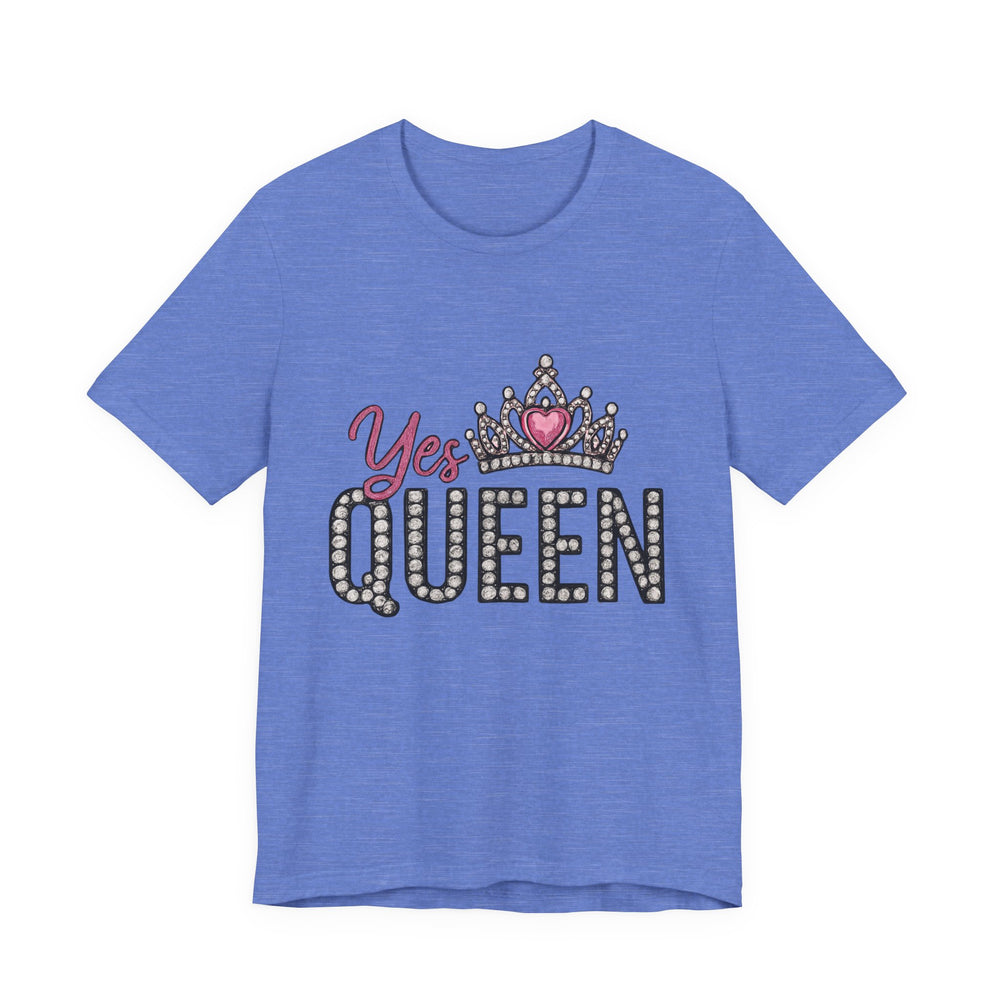 Yes Queen Graphic Tee, Empowerment Shirt, Birthday Gift for Her, Motivational Unisex T-Shirt, Fashion Statement, Affirmation Top