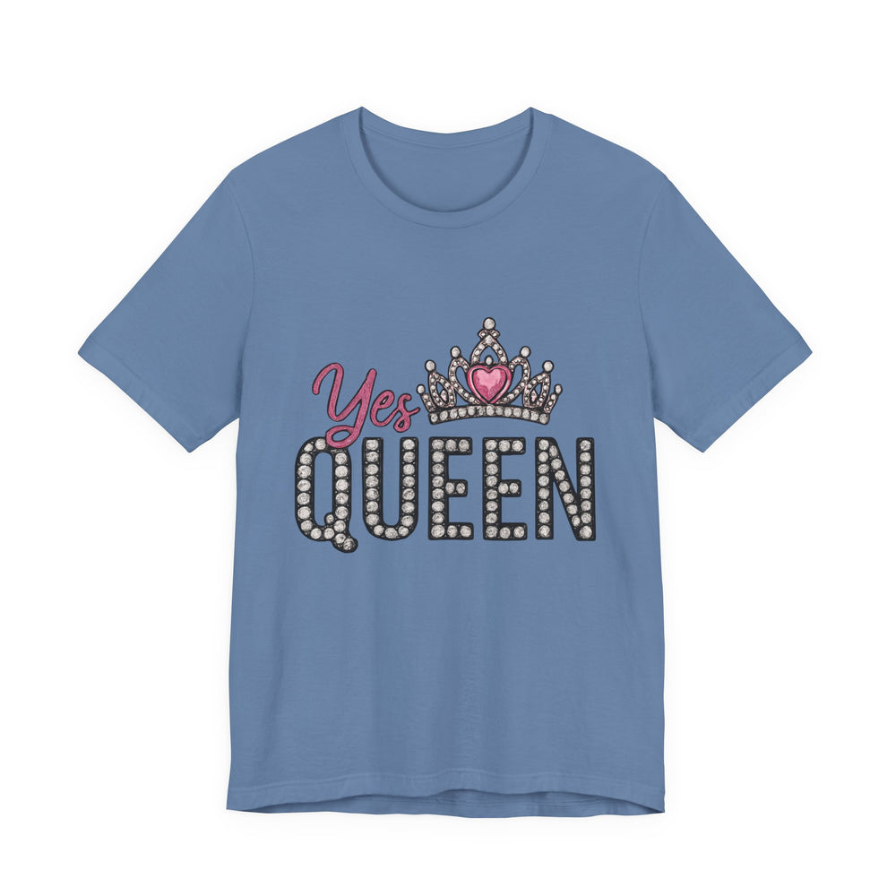 Yes Queen Graphic Tee, Empowerment Shirt, Birthday Gift for Her, Motivational Unisex T-Shirt, Fashion Statement, Affirmation Top